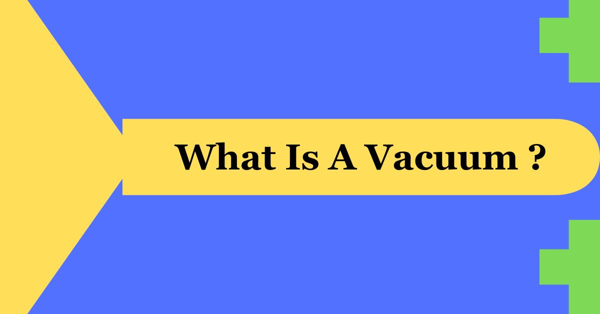 What Is A Vacuum?