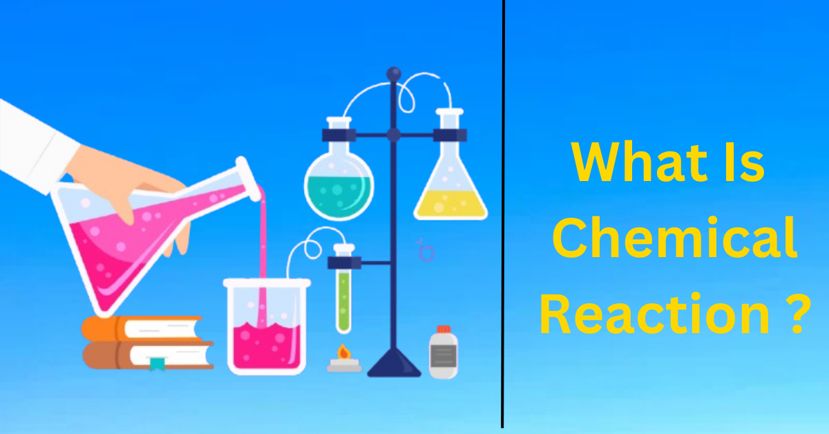 What Is Chemical Reaction ?
